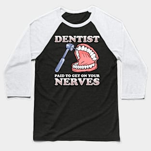 Paid To Get On Your Nerves Funny Dentist Baseball T-Shirt